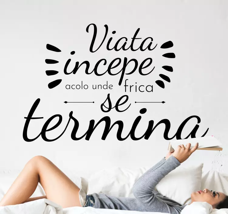 Sticker pereti Viata incepe acolo unde frica se termina - TenStickers