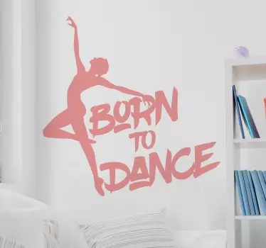 Sentință de dansatoare de balet născută pentru a dansa autocolant - TenStickers